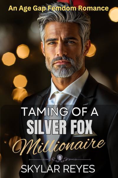 Taming of a Silver Fox Millionaire — Forbidden Games Book 1 by Skylar Reyes